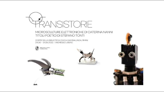 TRANSISTORIE - Mostra di microsculture elettroniche di Caterina Nanni  Titoli poetici di Stefano Tonti