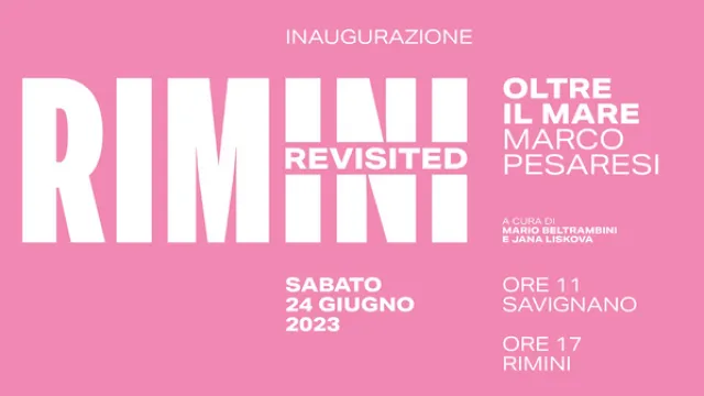 Rimini Revisited – Oltre il mare. Marco Pesaresi